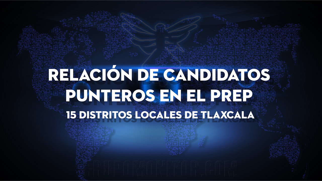 PREP en Tlaxcala: Un vistazo a los 15 distritos locales