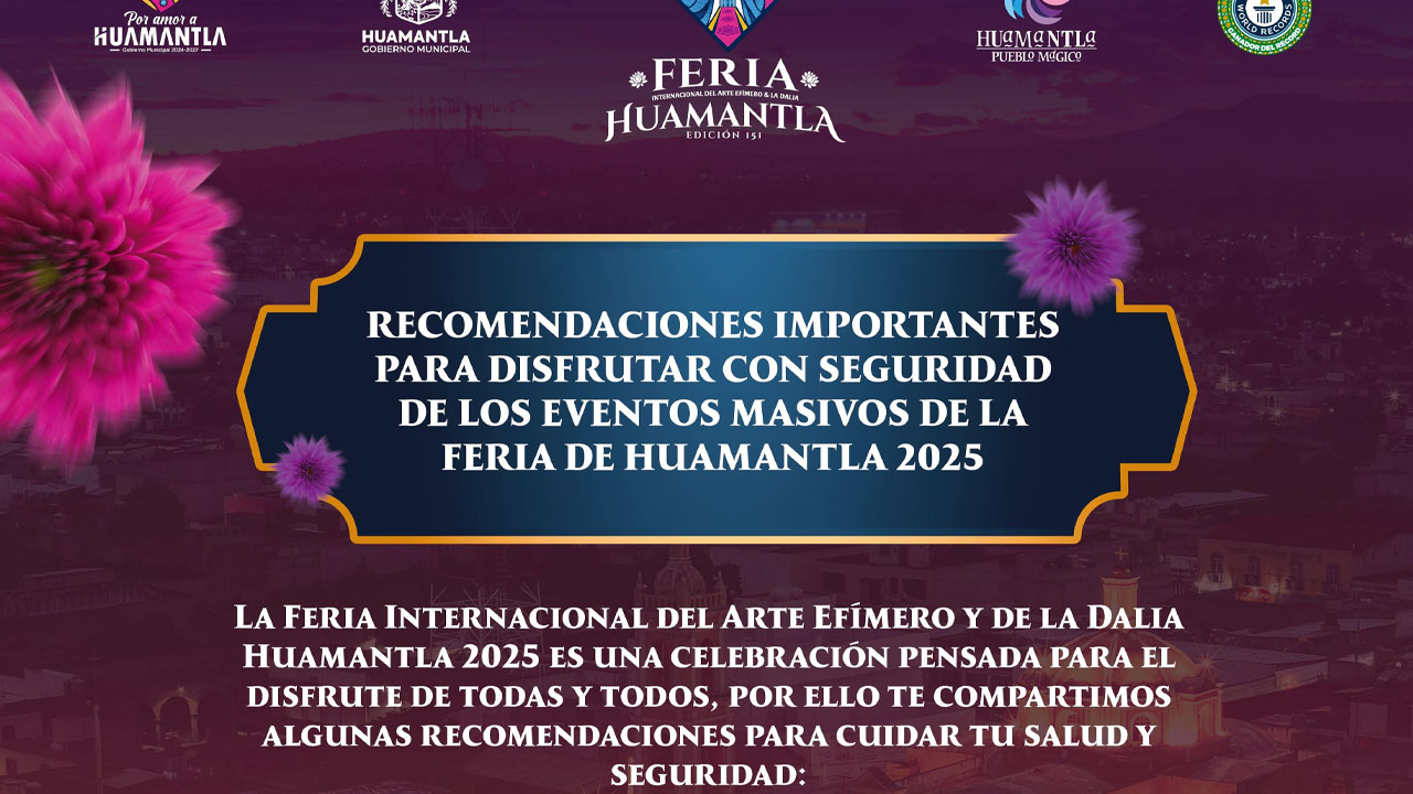 Autoridades municipales emiten recomendaciones para el acceso a eventos masivos durante la Feria Huamantla 2025