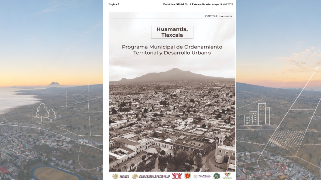 Huamantla fortalece su futuro con la publicación del programa municipal de ordenamiento territorial y desarrollo urbano